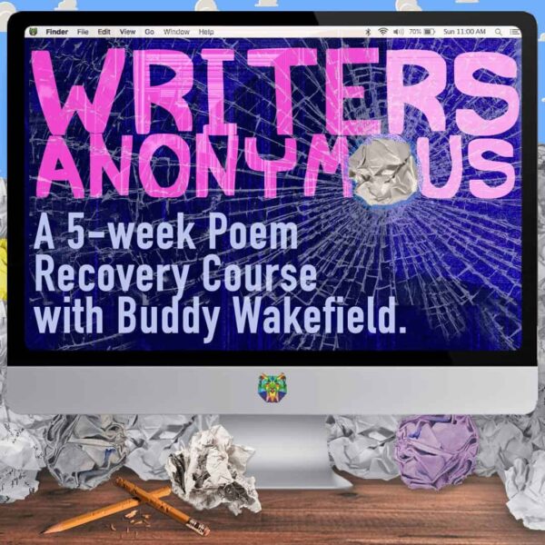 Writers Anonymous II: A 5-Week Poem Recovery Course with Buddy Wakefield