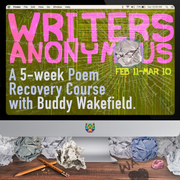 Writers Anonymous: A 5-Week Poem Recovery Course with Buddy Wakefield